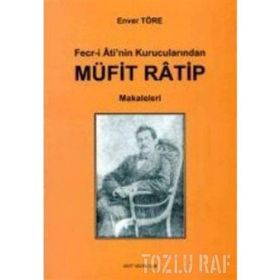 FECR-I ATI'NIN KURUCULARINDAN MÜFIT RATIP MAKALELERI - ENVER TÖRE