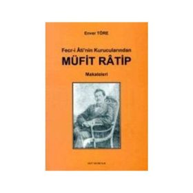 FECR-I ATI'NIN KURUCULARINDAN MÜFIT RATIP MAKALELERI - ENVER TÖRE