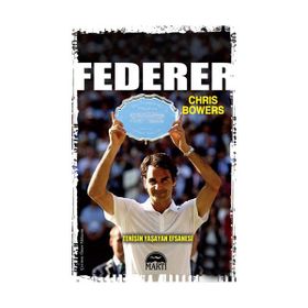 Federer - Tenisin Yaşayan Efsanesi - Chris Bowers