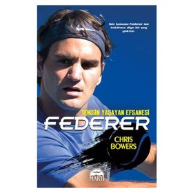 Federer - Tenisin Yaşayan Efsanesi - Chris Bowers