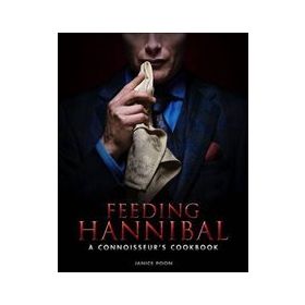 Feeding Hannibal : A Connoisseur's Cookbook - Janice Poon