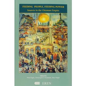 FEEDING PEOPLE, FEEDING POWER IMARETS IN THE OTTOMAN EMPIRE - KOLLEKTIF
