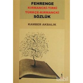 FEHRENGE SÖZLÜK / KIRMANCKİ-TIRKİ TÜRKÇE-KIRMANCKİ - KAMBER AKBALIK
