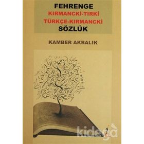 FEHRENGE SÖZLÜK / KIRMANCKİ-TIRKİ TÜRKÇE-KIRMANCKİ - KAMBER AKBALIK