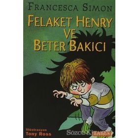 FELAKET HENRY VE BETER BAKICI - FRANCESCA SIMON