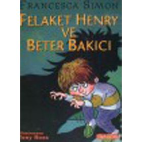 FELAKET HENRY VE BETER BAKICI - FRANCESCA SIMON