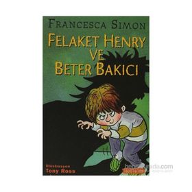 FELAKET HENRY VE BETER BAKICI - FRANCESCA SIMON