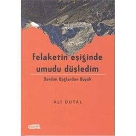 Felaketin Eşiğinde Umudu Düşledim - Ali Dutal