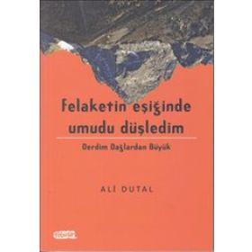 Felaketin Eşiğinde Umudu Düşledim - Ali Dutal