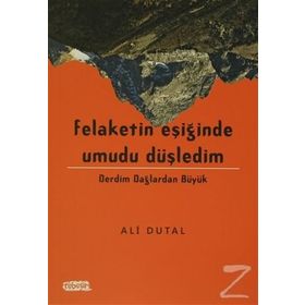 Felaketin Eşiğinde Umudu Düşledim - Ali Dutal