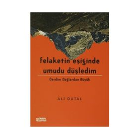 Felaketin Eşiğinde Umudu Düşledim - Ali Dutal