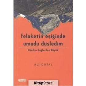 Felaketin Eşiğinde Umudu Düşledim - Ali Dutal