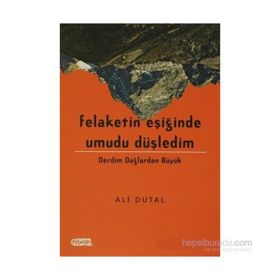 Felaketin Eşiğinde Umudu Düşledim - Ali Dutal
