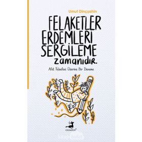 Felaketler Erdemleri Sergileme Zamanıdır - Umut Dinçşahin