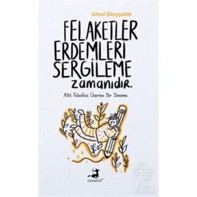 Felaketler Erdemleri Sergileme Zamanıdır - Umut Dinçşahin