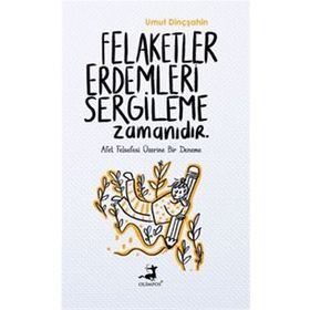 Felaketler Erdemleri Sergileme Zamanıdır - Umut Dinçşahin