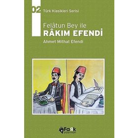 Felatun Bey ile Rakım Efendi - ahmed mithad efendi