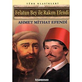 FELATUN BEY ILE RAKIM EFENDI - AHMET MIDHAT EFENDI