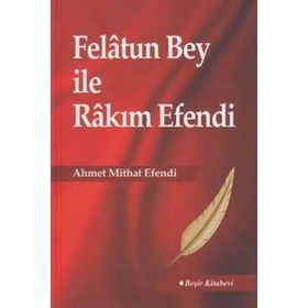 FELATUN BEY ILE RAKIM EFENDI - AHMET MIDHAT EFENDI