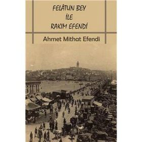 FELATUN BEY ILE RAKIM EFENDI - AHMET MIDHAT EFENDI