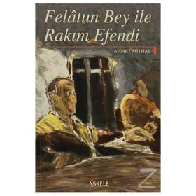 FELATUN BEY ILE RAKIM EFENDI - AHMET MIDHAT EFENDI