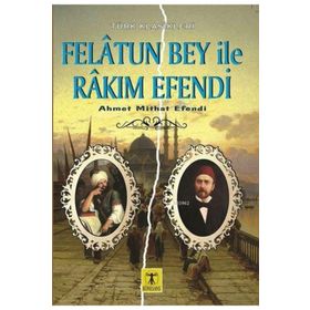 FELATUN BEY ILE RAKIM EFENDI - AHMET MITHAT EFENDI (ISBN:9786054683932)