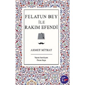 FELATUN BEY ILE RAKIM EFENDI - AHMET MITHAT EFENDI (ISBN:9786054683932)