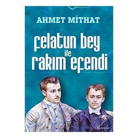 FELATUN BEY ILE RAKIM EFENDI - AHMET MITHAT EFENDI (ISBN:9786055506865)