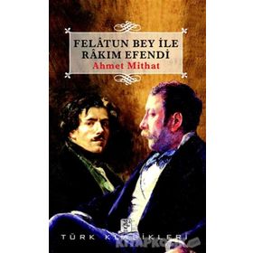 FELATUN BEY ILE RAKIM EFENDI - AHMET MITHAT EFENDI (ISBN:9789756186497)