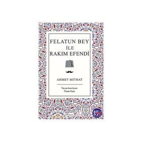 FELATUN BEY ILE RAKIM EFENDI - AHMET MITHAT EFENDI (ISBN:9789756186497)
