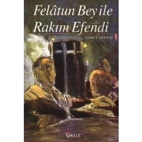 FELATUN BEY ILE RAKIM EFENDI - AHMET MITHAT EFENDI (ISBN:9789756186497)