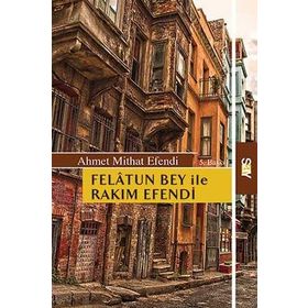 FELATUN BEY ILE RAKIM EFENDI - AHMET MITHAT EFENDI (ISBN:9789756186497)