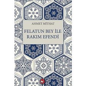 FELATUN BEY ILE RAKIM EFENDI - AHMET MITHAT EFENDI (ISBN:9789756186497)