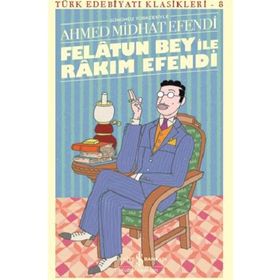 FELATUN BEY ILE RAKIM EFENDI - AHMET MITHAT EFENDI (ISBN:9789756186497)