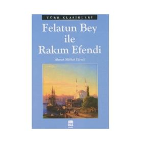 FELATUN BEY İLE RAKIM EFENDI - AHMET MITHAT EFENDI (ISBN:9789756743157)