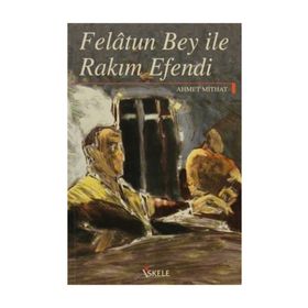 FELATUN BEY ILE RAKIM EFENDI - AHMET MITHAT EFENDI (ISBN:9789757413224)