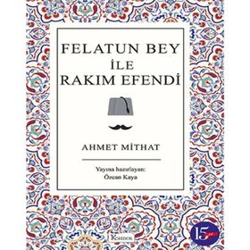 FELATUN BEY ILE RAKIM EFENDI - AHMET MITHAT EFENDI (ISBN:9789757413224)