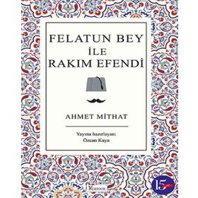 FELATUN BEY ILE RAKIM EFENDI - AHMET MITHAT EFENDI (ISBN:9789757413224)