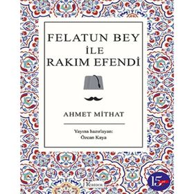 FELATUN BEY ILE RAKIM EFENDI - AHMET MITHAT EFENDI (ISBN:9789757413224)