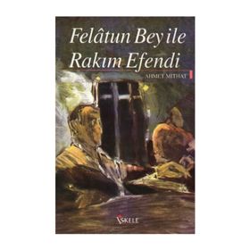 FELATUN BEY ILE RAKIM EFENDI - AHMET MITHAT EFENDI (ISBN:9789757413224)