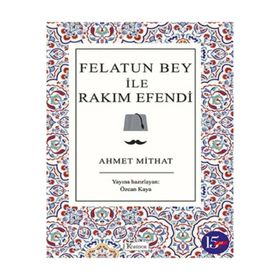 FELATUN BEY ILE RAKIM EFENDI - AHMET MITHAT EFENDI (ISBN:9789759155889)