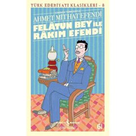 FELATUN BEY İLE RAKIM EFENDI - AHMET MITHAT EFENDI (ISBN:9789944184236)