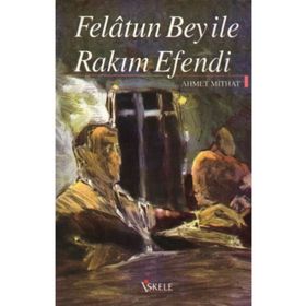 FELATUN BEY İLE RAKIM EFENDI - AHMET MITHAT EFENDI (ISBN:9789944184236)