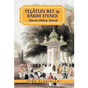 FELATUN BEY İLE RAKIM EFENDI - AHMET MITHAT EFENDI (ISBN:9789944184236)
