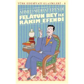 FELATUN BEY İLE RAKIM EFENDI - AHMET MITHAT EFENDI (ISBN:9789944184236)