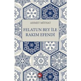 FELATUN BEY İLE RAKIM EFENDI - AHMET MITHAT EFENDI
