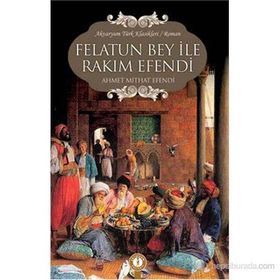FELATUN BEY İLE RAKIM EFENDI - AHMET MITHAT EFENDI