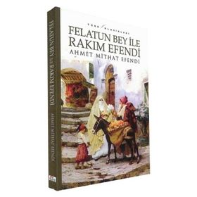 FELATUN BEY İLE RAKIM EFENDI - AHMET MITHAT EFENDI