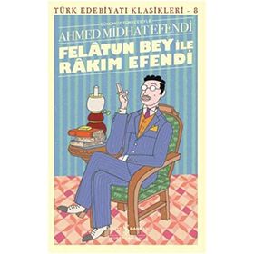 Felatun Bey ile Rakım Efendi - Günümüz Türkçesiyle - Ahmed Mithad Efendi