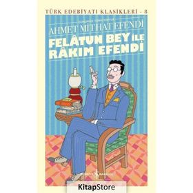 Felatun Bey ile Rakım Efendi - Günümüz Türkçesiyle - Ahmed Mithad Efendi